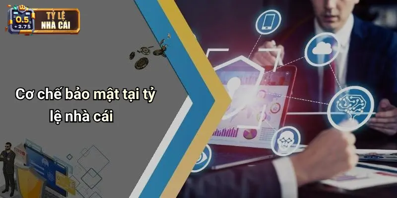 Cơ chế bảo mật tại tỷ lệ nhà cái