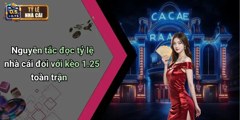 Nguyên tắc đọc tỷ lệ nhà cái đối với kèo 1.25 toàn trận