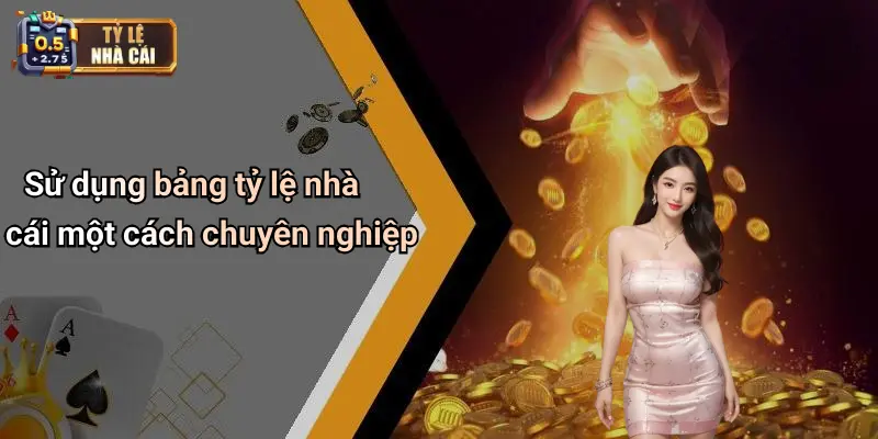 Sử dụng bảng tỷ lệ nhà cái một cách chuyên nghiệp