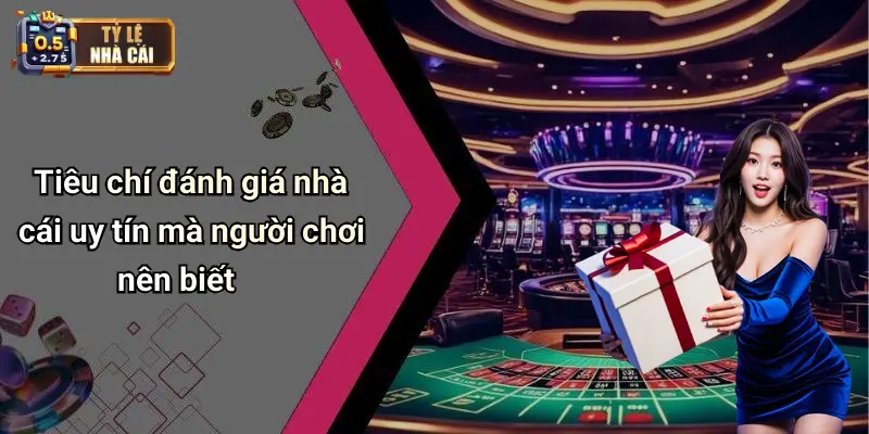 Tiêu chí đánh giá nhà cái uy tín mà người chơi nên biết