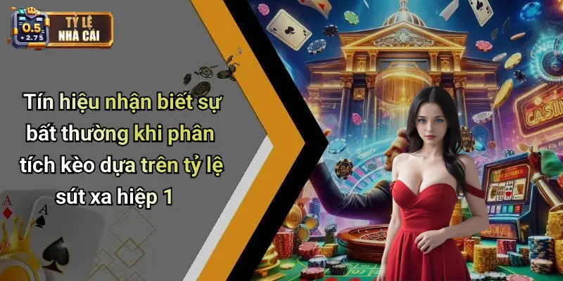 Tín hiệu nhận biết sự bất thường khi phân tích kèo dựa trên tỷ lệ sút xa hiệp 1