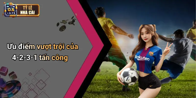 Ưu điểm vượt trội của 4-2-3-1 tấn công