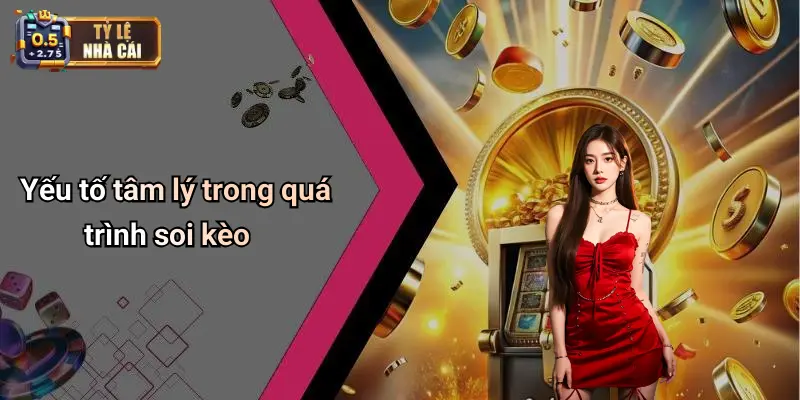 Yếu tố tâm lý trong quá trình soi kèo