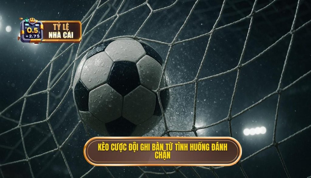 Kèo cược đội ghi bàn từ tình huống đánh chặn