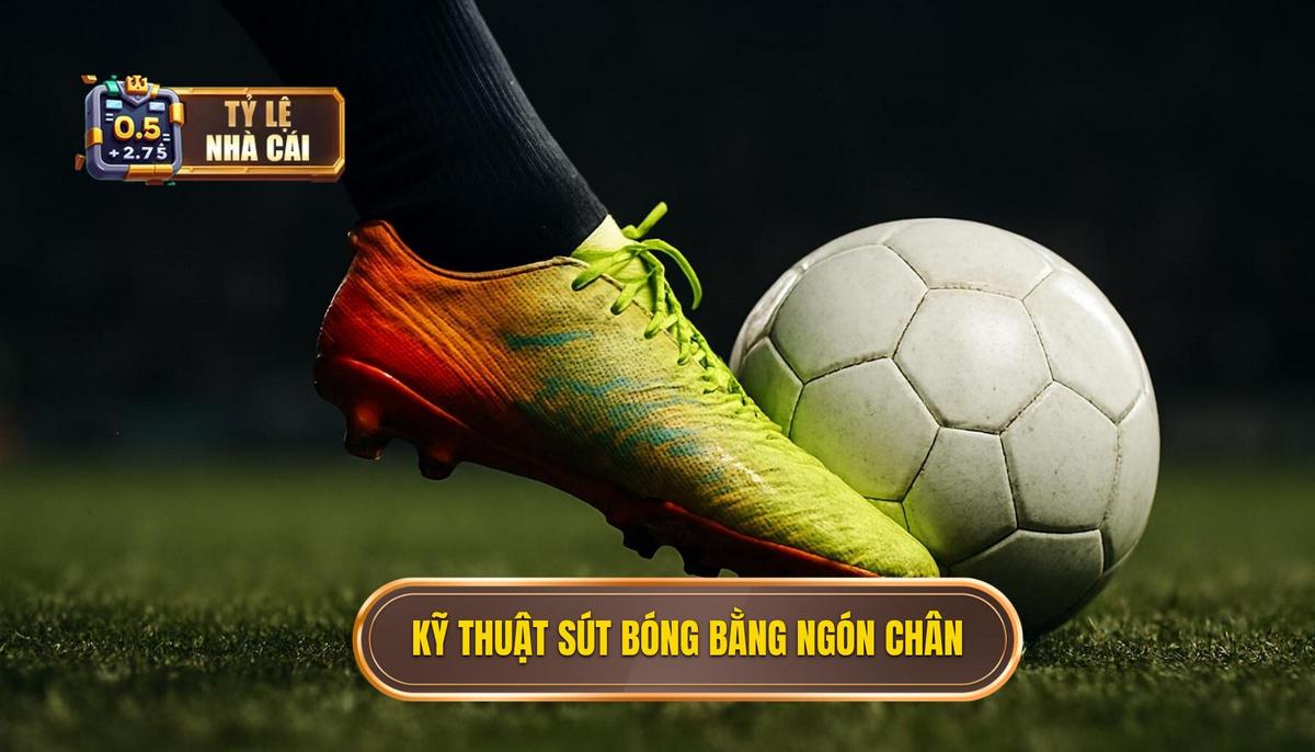 Kỹ thuật sút bóng bằng đầu ngón chân là gì_