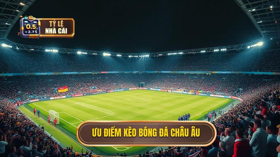 2. Ưu điểm kèo bóng đá Châu Âu