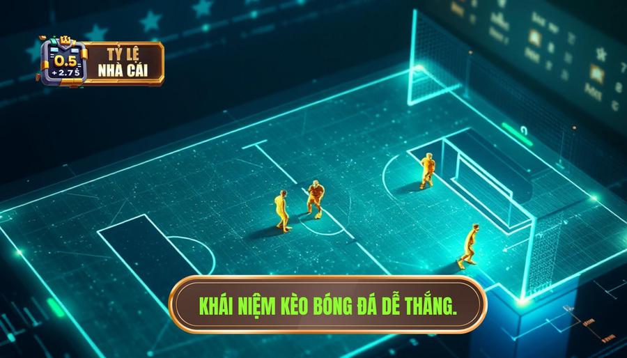 Hiểu đúng về khái niệm kèo bóng đá dễ thắng