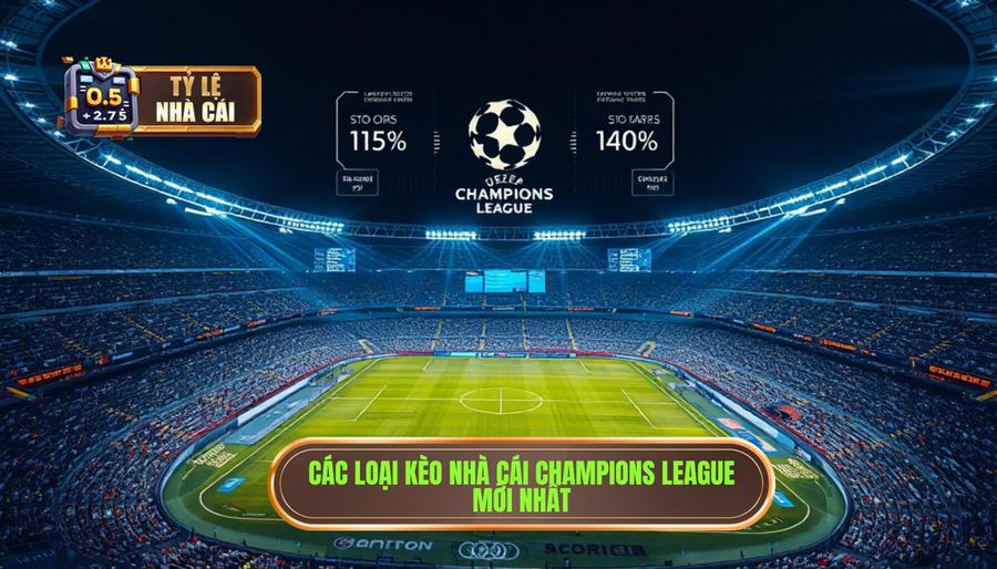 Các Loại Kèo Phổ Biến Trong Tỷ Lệ Nhà Cái Champions League Mới Nhất Các Loại Kèo Phổ Biến Trong Tỷ Lệ Nhà Cái Champions League Mới Nhất